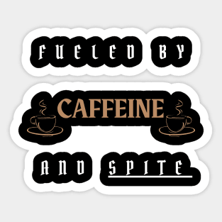 fueled by caffeine and spite Sticker